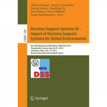 Decision Support Systems III - Impact of Decision Support Systems for Global Environments: Euro Working Group Workshops, EWG-DSS 2013, Thessaloniki, ... Notes in Business Information Processing)