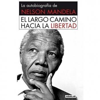 El largo camino hacia la libertad: La autobiografía de Nelson Mandela