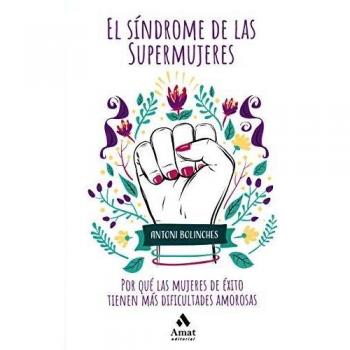 El síndrome de las supermujeres: Las dificultades amorosas de las mujeres de éxito