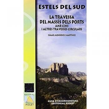 La Travessa del Massís dels Ports amb cims i altres travesses circulars. Catal`. Editorial Piolet. - Editorial Piolet;Ismael Monsonís Martínez