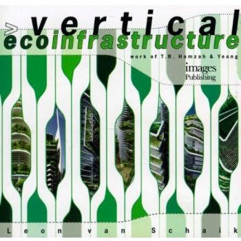 Vertical Ecoinfrastructure: The Work of T.R. Hamzah and Yeang