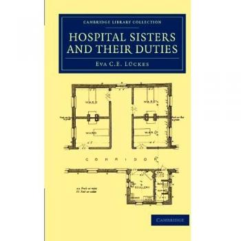 Colección de Biblioteca de Cambridge - Historia de la Medicina: Hermanas Hospitalarias y sus Deberes (Tapa Blanda)