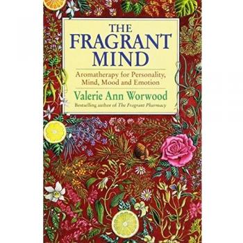 La Mente Fragante: Aromaterapia para la Personalidad, la Mente, el Estado de Ánimo y las Emociones