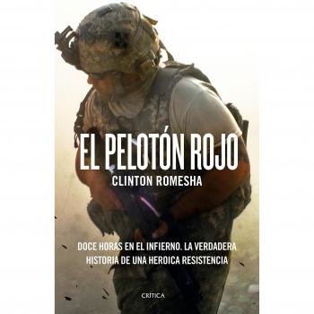 El pelotón rojo: Doce horas en el infierno. La verdadera historia de una heroica resistencia - Clinton Romesha