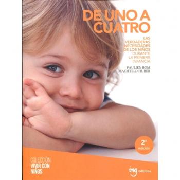 De uno a cuatro: Las verdaderas necesidades de los niños durante la primera infancia: 4 - Bom, Pauline/huber, Machteld