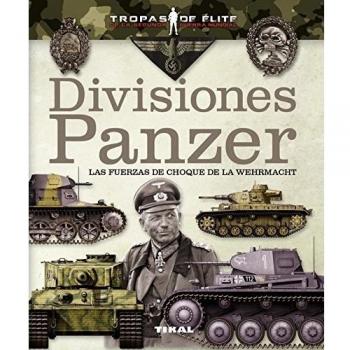 divisiones Panzer. Las fuerzas de choque De La Wehrmacht - Carlos Caballero Jurado