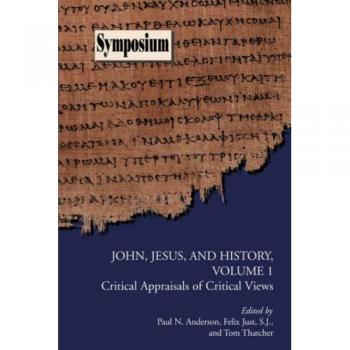 John, Jesus, and History, Volume 1: Critical Appraisals of Critical Views (Biblical Scholarship Series)