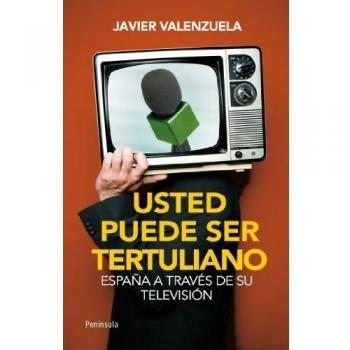 Usted puede ser tertuliano: España a través de su televisión