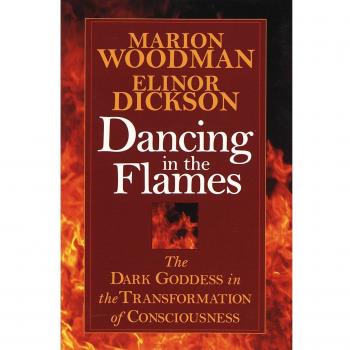 Dancing in the Flames: The Dark Goddess in the Transformation of Consciousness