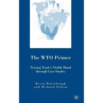 The WTO Primer: Tracing Trade's Visible Hand Through Case Studies: 0