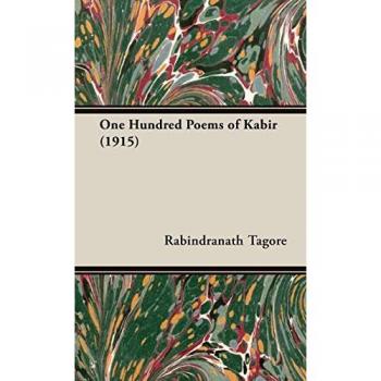 One Hundred Poems of Kabir: Translated Poetry Collection (1915 Edition)