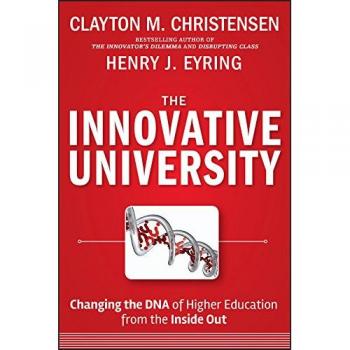 The Innovative University: Changing the DNA of Higher Education from the Inside Out