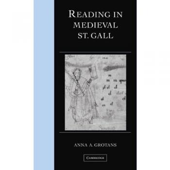 Lectura en la Edad Media de San Galo (Estudios de Cambridge en Paleografía y Codicología, Volumen 13)