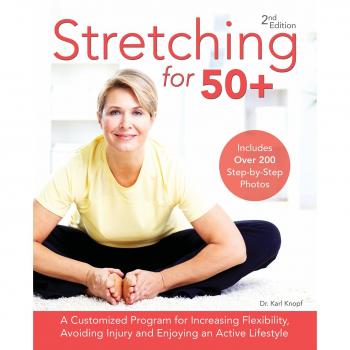 Stretching for 50+: A Customized Program for Increasing Flexibility, Avoiding Injury and Enjoying an Active Lifestyle
