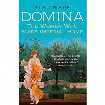 Domina: The Women Who Made Imperial Rome