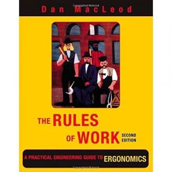The Rules of Work: A Practical Engineering Guide to Ergonomics, Second Edition