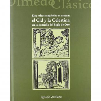 DOS MITOS ESPAÑOLES EN ESCENA: EL CID Y LA CELESTINA EN LA COMEDIA DEL SIGLO DE ORO.