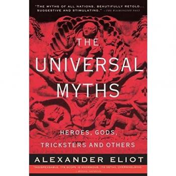 The Universal Myths: Heroes, Gods, Tricksters And Others