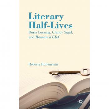Literary Half-Lives: Doris Lessing, Clancy Sigal, and Roman à Clef