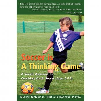 Youth Soccer Coaching Guide: Soccer is a Thinking Game by Darren McKnight (Ages 5-12)