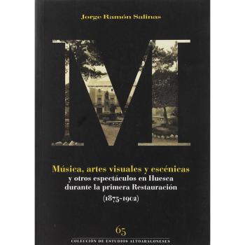 Música, artes visuales y escénicas y otros espectáculos en Huesca durante la primera Restauración: - SALINAS, JORGE RAMON
