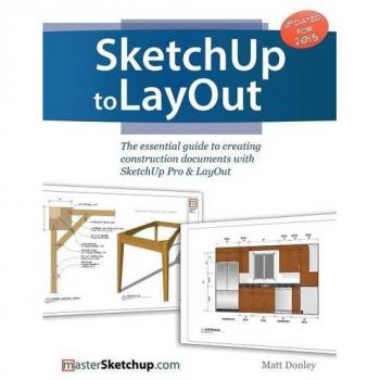 SketchUp to LayOut: The essential guide to creating construction documents with SketchUp Pro & LayOut