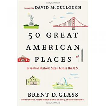 50 Great American Places: Essential Historic Sites Across the U.S.