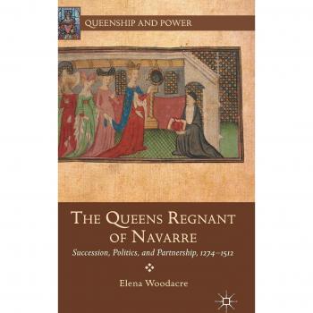 The Queens Regnant of Navarre: Succession, Politics, and Partnership, 1274-1512