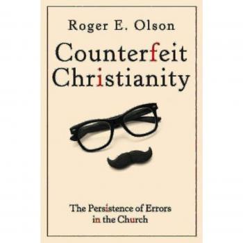 Counterfeit Christianity: The Persistence of Errors in the Church - Paperback Edition by Roger E. Olson