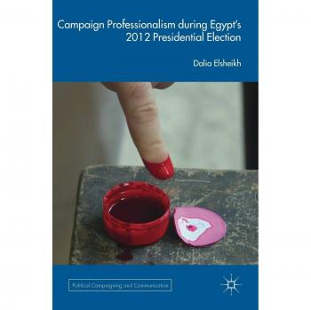 Profesionalismo en Campañas Políticas: Elecciones Presidenciales de Egipto 2012 (Comunicación y Estrategias de Campaña)