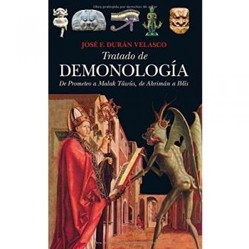 Tratado De Demonología. De Prometeo A Malak Tâwûs, De Ahrimán A Iblîs