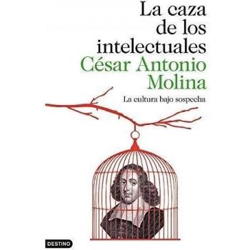 La caza de los intelectuales: La cultura bajo sospecha - César Antonio Molina
