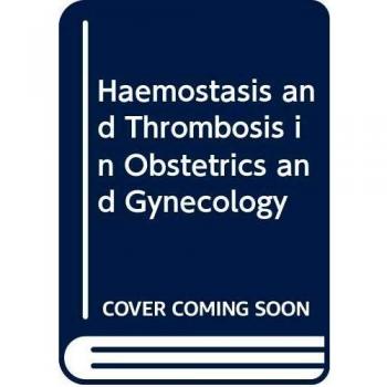 Haemostasis and Thrombosis in Obstetrics and Gynaecology
