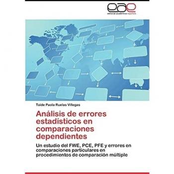 Analisis de Errores Estadisticos En Comparaciones Dependientes: Un estudio del FWE, PCE, PFE y errores en comparaciones particulares en procedimientos de comparación múltiple