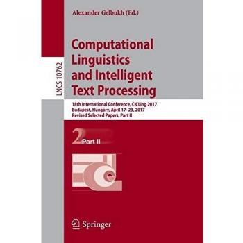 Computational Linguistics and Intelligent Text Processing: 18th International Conference, CICLing 2017, Budapest, Hungary, April 17–23, 2017, Revised ... Part II