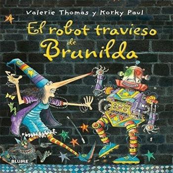 Bruja Brunilda. El robot travieso de Brunilda - Thomas, Valerie; Paul, Korky
