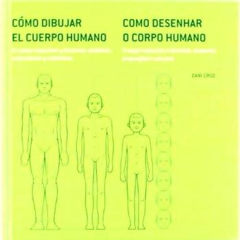 Cómo dibujar el cuerpo humano paso a paso, 1: el cuerpo masculino y femenino : anatomía, proporciones y volúmenes = Como desenhar o corpo humano passo ... e feminino : anatomia, proporçoes e volumes