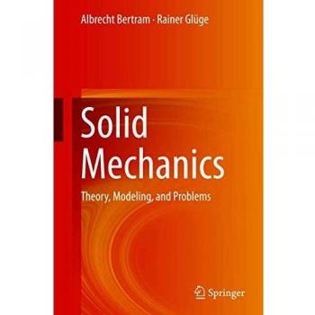 Solid Mechanics: Theory, Modeling, and Problems