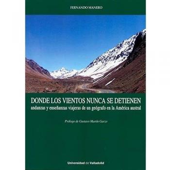 DONDE LOS VIENTOS NUNCA SE DETIENEN: ANDANZAS Y ENSEÑANZAS DE UN GEÓGRAFO EN LA AMERICA AUSTRAL