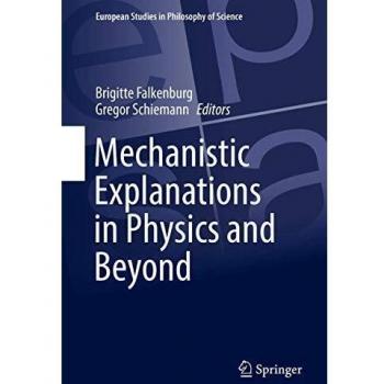 Mechanistic Explanations in Physics and Beyond: 11