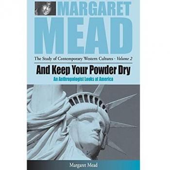 And Keep Your Powder Dry: An Anthropologist Looks at America: 2