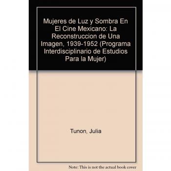 Mujeres De Luz Y Sombra En El Cine Mexicano La Construccion De U Na Imagen 19391952 PDF