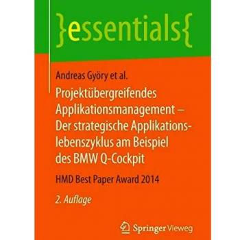 Projektübergreifendes Applikationsmanagement - Der strategische Applikationslebenszyklus am Beispiel des BMW Q-Cockpit: HMD Best Paper Award 2014