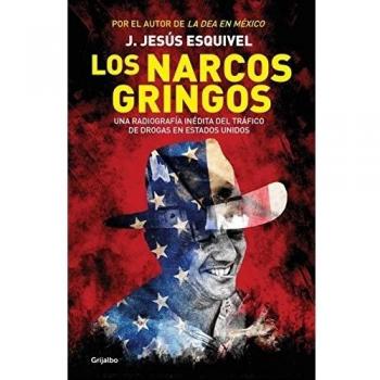 Los narcos gringos / The Gringo Drug Lords: Una Radiografia Inedita Del Trafico De Drogas En Estados Unidos
