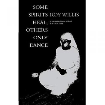 Some Spirits Heal, Others Only Dance: A Journey into Human Selfhood in an African Village