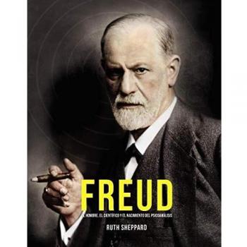 Freud: El hombre, el científico y el nacimiento del psicoanálisis