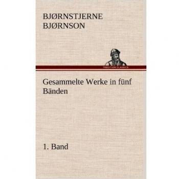 Collected Works in Five Volumes - Volume 1 by Bjørnstjerne Bjørnson