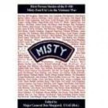Misty: First Person Accounts of the F-100 Fast FACs in the Vietnam War by Major General Don Shepperd (USAF Retired)