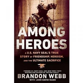 Among Heroes : A U.S. Navy SEAL's True Story of Friendship, Heroism, and the Ultimate Sacrifice