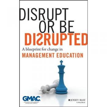 Disrupt or Be Disrupted: A Management Education Transformation Guide